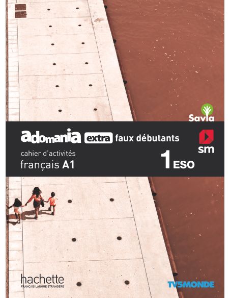 Français. Adomania, Extra Faux Débutants. 1 Eso. Savia. Cahier D´Activités