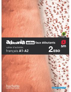Français. Adomania, Extra Faux Débutants. 2 Eso. Savia. Cahier D´Activités
