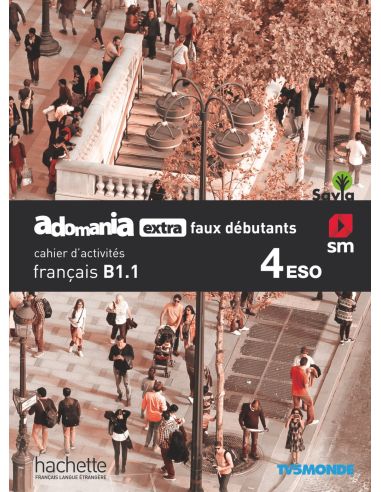 Français. Adomania, Extra Faux Débutants. 4 Eso. Savia. Cahier D´Activités